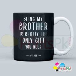 Being my brother is really the only gift you need qoute on mug for brother, Unique gift for brother.