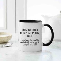 Dads are hard to buy a gift for, Fact. So just enjoy this carefully selected mug and the joy of having me as a child