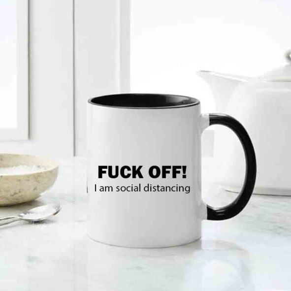 fuck off! i am social distancing mug, inappropriate gifting mugs