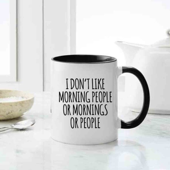 I Dont Like Morning People or Mornings or People Mug, inappropriate gifting mugs, black mugs