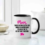 Mom, There's No One Else In The World I'd Rather Have Yelling At Me To Get My Shit Together Qoute Mug