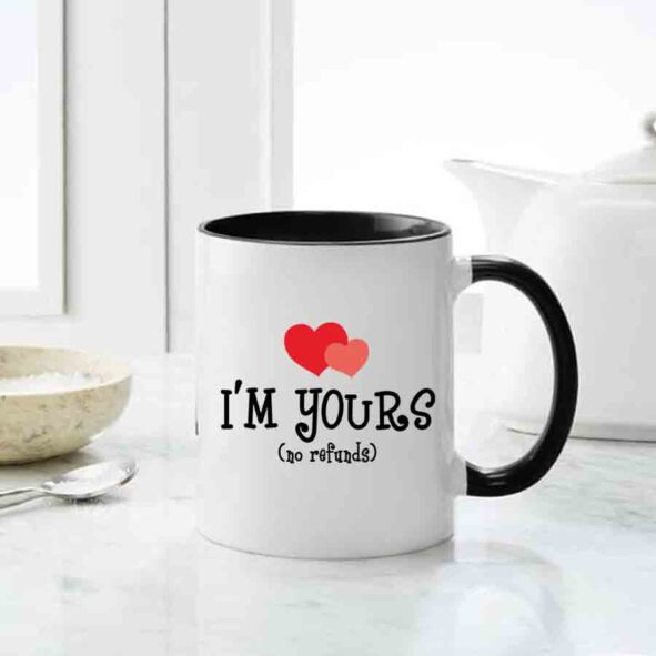 i'm yours no refunds mug for your love