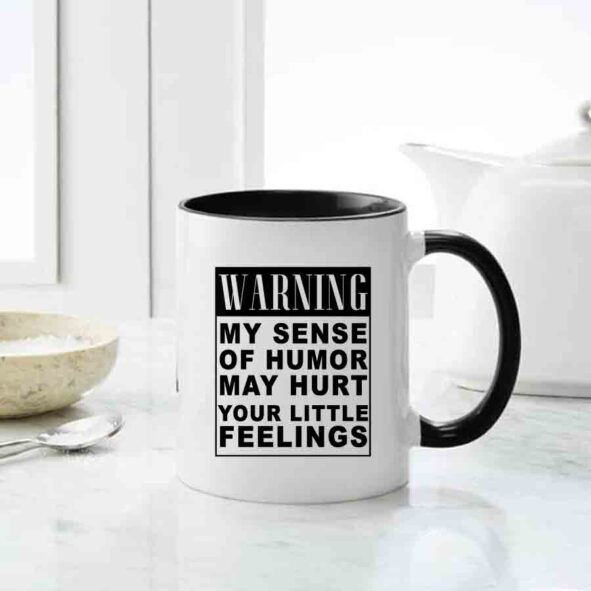 warning my sense of humor may hurt your little feelings mug, inappropriate thoughts mug