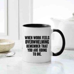 When work Feels overwhelming remember that you are gong to die mug, Inappropriate Thoughts Mug