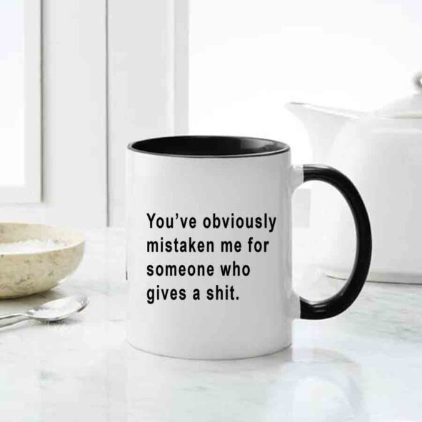 you have obviously mistaken me for someone who gives a shit mug, inappropriate thoughts mugs