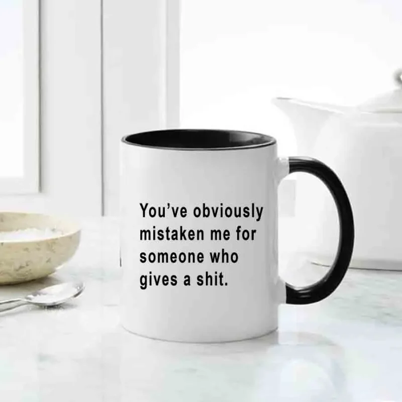 you have obviously mistaken me for someone who gives a shit mug, inappropriate thoughts mugs