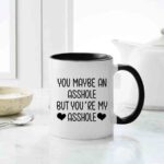 You Maybe An Asshole But You Are My Asshole Mug
